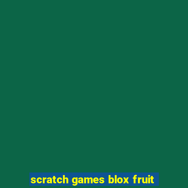 scratch games blox fruit